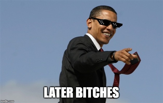 Cool Obama Meme | LATER BITCHES | image tagged in memes,cool obama | made w/ Imgflip meme maker