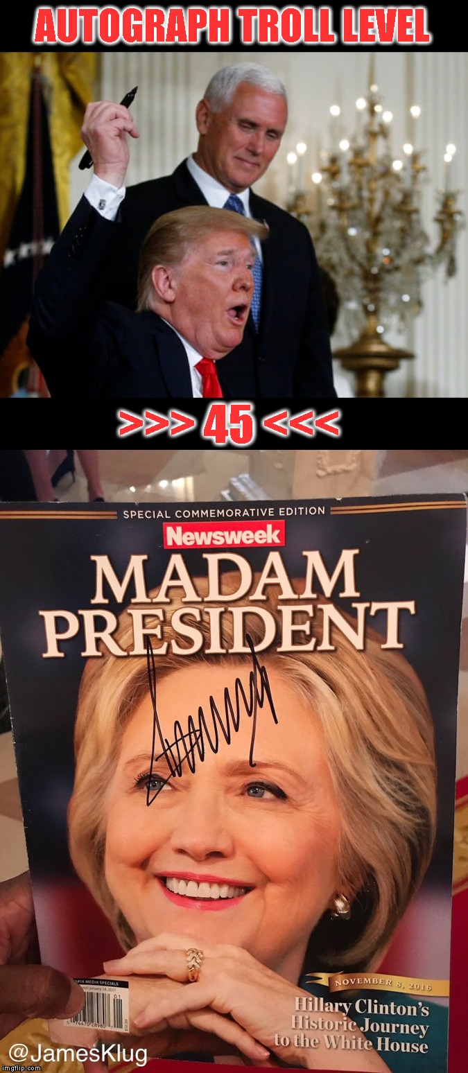 He did it! On her forehead!!! | AUTOGRAPH TROLL LEVEL; >>> 45 <<< | image tagged in memes,donald trump,hillary clinton,madam president,autograph | made w/ Imgflip meme maker