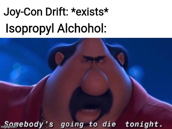 The Switch User's Silver Bullet | Joy-Con Drift: *exists*; Isopropyl Alchohol: | image tagged in nintendo switch | made w/ Imgflip meme maker