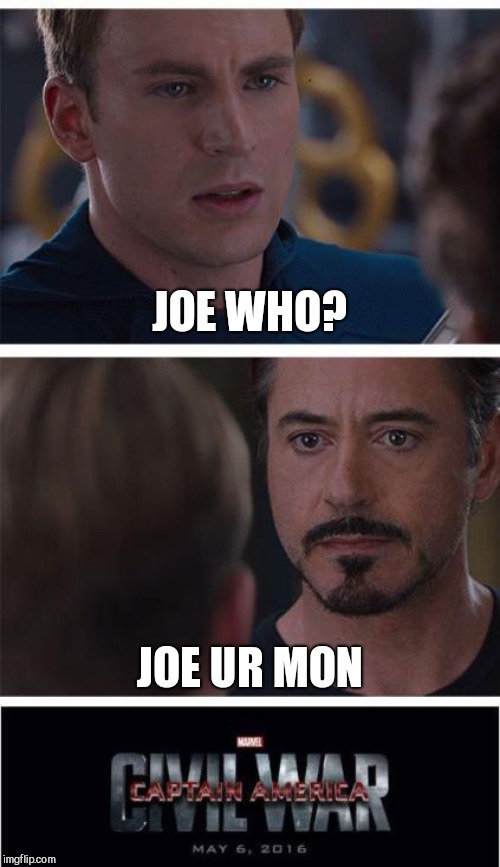 Marvel Civil War 1 Meme | JOE WHO? JOE UR MON | image tagged in memes,marvel civil war 1 | made w/ Imgflip meme maker