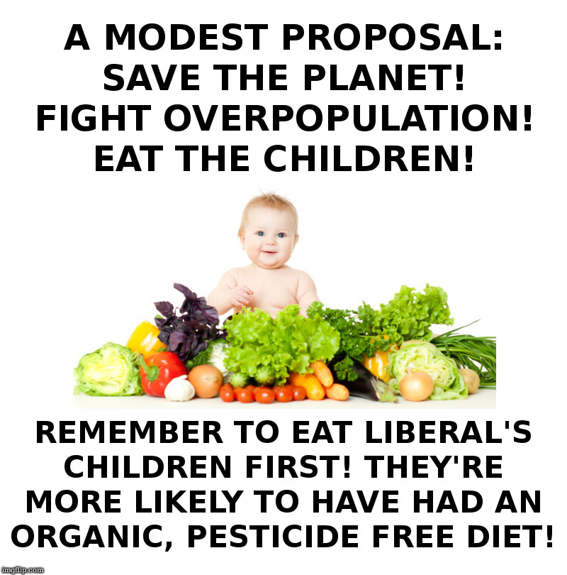 A Modest Proposal: Save The Planet! Eat The Children! | image tagged in alexandria ocasio-cortez,liberals,eating healthy,babies | made w/ Imgflip meme maker