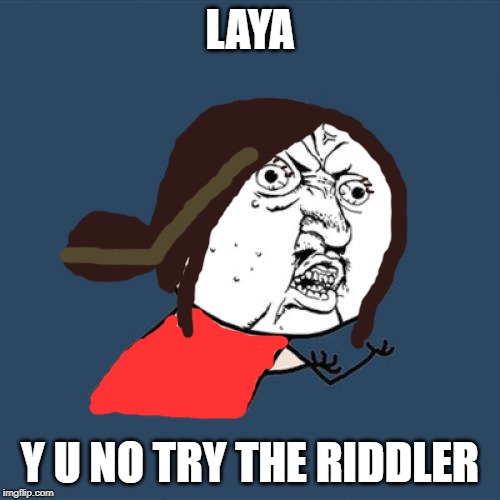 Y U No | LAYA; Y U NO TRY THE RIDDLER | image tagged in memes,y u no | made w/ Imgflip meme maker