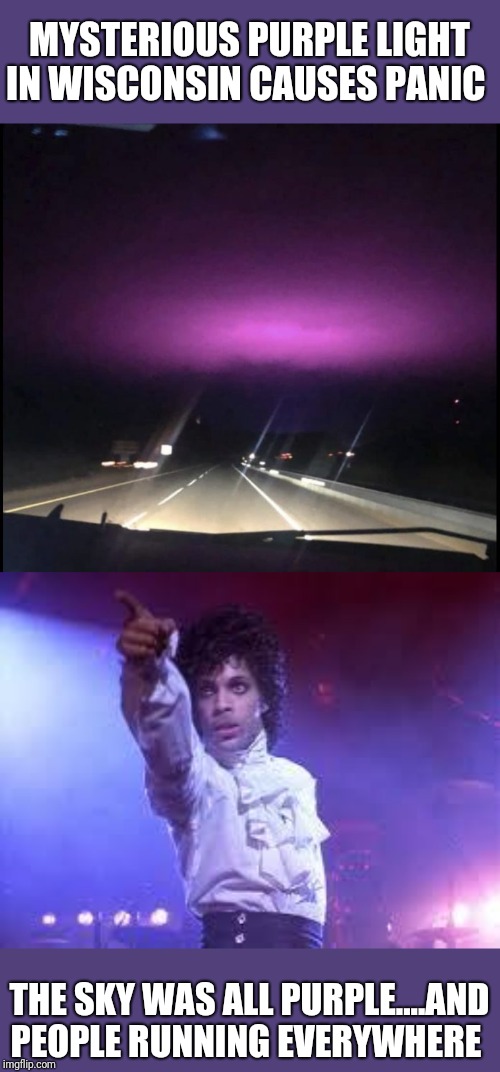 MYSTERIOUS PURPLE LIGHT IN WISCONSIN CAUSES PANIC; THE SKY WAS ALL PURPLE....AND PEOPLE RUNNING EVERYWHERE | image tagged in prince | made w/ Imgflip meme maker