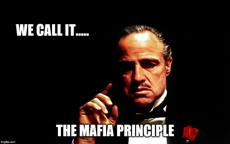 Godfather Marlon Brando | WE CALL IT..... THE MAFIA PRINCIPLE | image tagged in godfather marlon brando | made w/ Imgflip meme maker