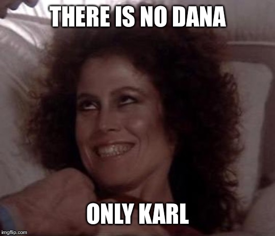 No Dana; only ZUUL | THERE IS NO DANA; ONLY KARL | image tagged in no dana only zuul | made w/ Imgflip meme maker