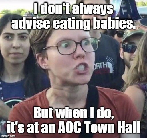 Staged Baby Eating Contest at the next AOC Town Hall | I don't always advise eating babies. But when I do, it's at an AOC Town Hall | image tagged in aoc,eating babies,climate change | made w/ Imgflip meme maker