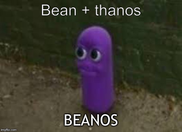 Beanos | Bean + thanos; BEANOS | image tagged in beanos | made w/ Imgflip meme maker