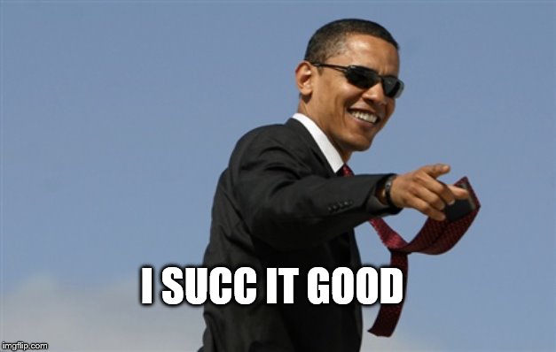 Cool Obama Meme | I SUCC IT GOOD | image tagged in memes,cool obama | made w/ Imgflip meme maker