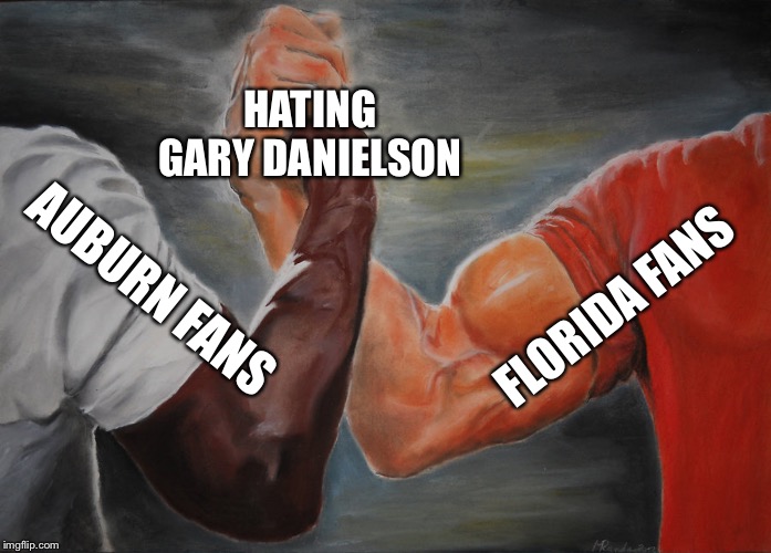 Epic Handshake Meme | HATING GARY DANIELSON; AUBURN FANS; FLORIDA FANS | image tagged in epic handshake | made w/ Imgflip meme maker