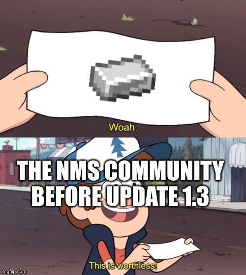 Gravity Falls Meme | THE NMS COMMUNITY BEFORE UPDATE 1.3 | image tagged in gravity falls meme | made w/ Imgflip meme maker