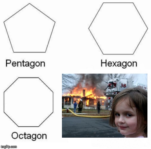 image tagged in memes,pentagon hexagon octagon | made w/ Imgflip meme maker