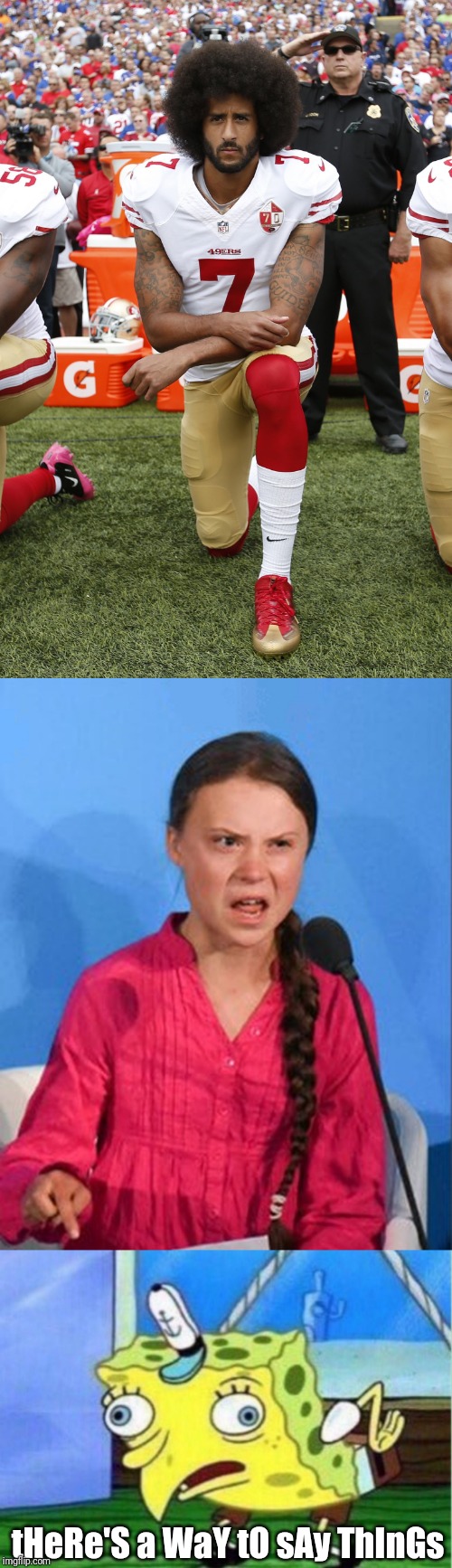 tHeRe'S a WaY tO sAy ThInGs | image tagged in memes,mocking spongebob,colin kaepernick,greta thunberg how dare you | made w/ Imgflip meme maker