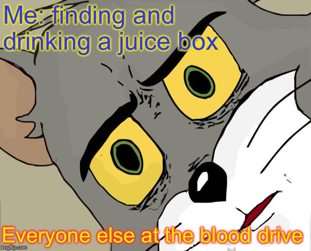 Unsettled Tom Meme | Me: finding and drinking a juice box; Everyone else at the blood drive | image tagged in memes,unsettled tom | made w/ Imgflip meme maker