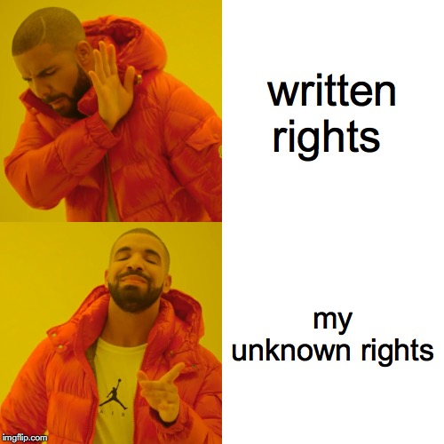 Drake Hotline Bling | written rights; my unknown rights | image tagged in memes,drake hotline bling | made w/ Imgflip meme maker