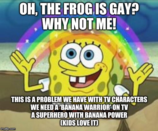 we need a new superhero | THIS IS A PROBLEM WE HAVE WITH TV CHARACTERS

WE NEED A 'BANANA WARRIOR' ON TV

A SUPERHERO WITH BANANA POWER

(KIDS LOVE IT) | image tagged in banana warrior,sponge bob | made w/ Imgflip meme maker