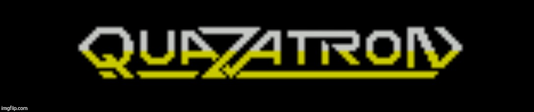 Quazatron | image tagged in quazatron | made w/ Imgflip meme maker