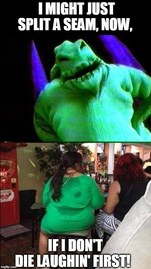 OOGIE BOOGIE IS REAL! | I MIGHT JUST SPLIT A SEAM, NOW, IF I DON'T DIE LAUGHIN' FIRST! | image tagged in boogie,nightmare before christmas | made w/ Imgflip meme maker