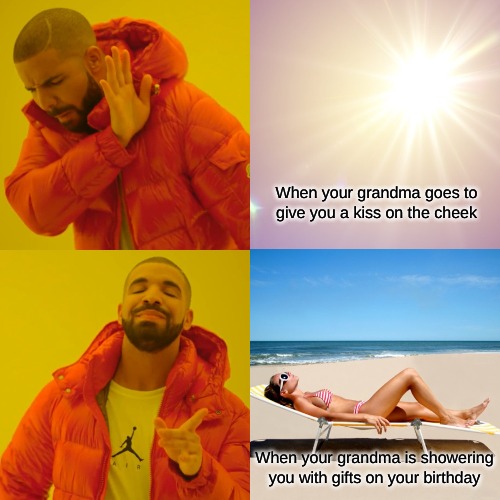 the sun: "Y u no, only when . . . . " :( | When your grandma goes to give you a kiss on the cheek; When your grandma is showering you with gifts on your birthday | image tagged in memes,kids | made w/ Imgflip meme maker