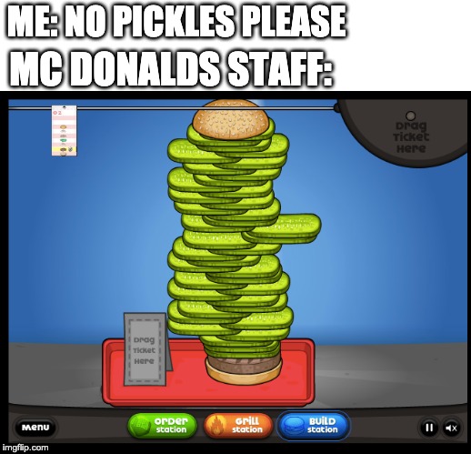 I SAID NO PICKLES |  ME: NO PICKLES PLEASE; MC DONALDS STAFF: | image tagged in burgers,mcdonalds,pickles,memes | made w/ Imgflip meme maker