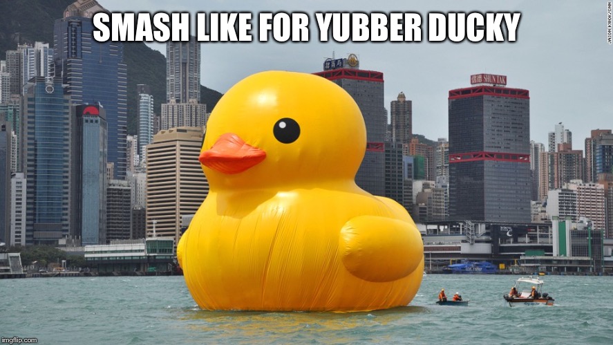 Giant Rubber Ducky | SMASH LIKE FOR YUBBER DUCKY | image tagged in giant rubber ducky | made w/ Imgflip meme maker