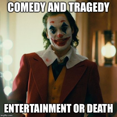 Joaquin Joker | COMEDY AND TRAGEDY; ENTERTAINMENT OR DEATH | image tagged in joaquin joker,motley crue,memes,funny | made w/ Imgflip meme maker