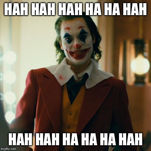 Joaquin Joker | HAH HAH HAH HA HA HAH HAH HAH HA HA HA HAH | image tagged in joaquin joker | made w/ Imgflip meme maker