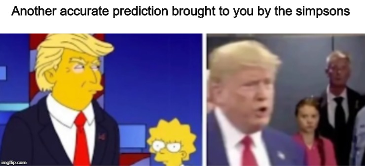 sorry about the bad image quality | Another accurate prediction brought to you by the simpsons | image tagged in memes,the simpsons | made w/ Imgflip meme maker