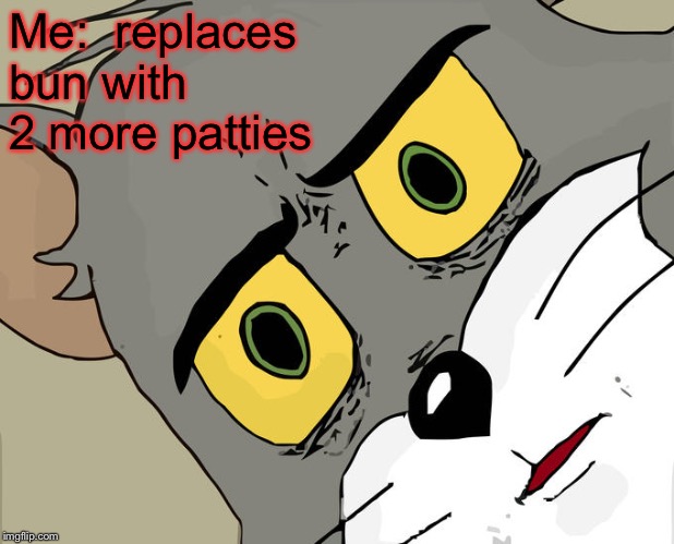 Unsettled Tom Meme | Me:  replaces bun with 2 more patties | image tagged in memes,unsettled tom | made w/ Imgflip meme maker