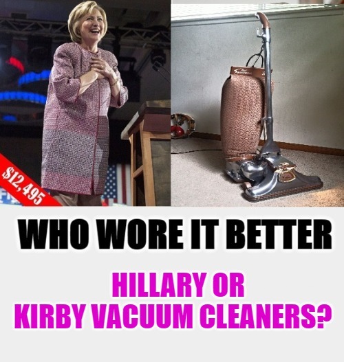 Who Wore it Better, Hillary or Kirby Vacuum Cleaners? - Imgflip