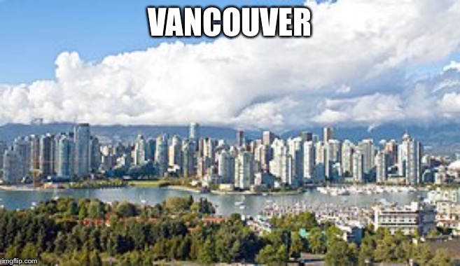 VANCOUVER | made w/ Imgflip meme maker