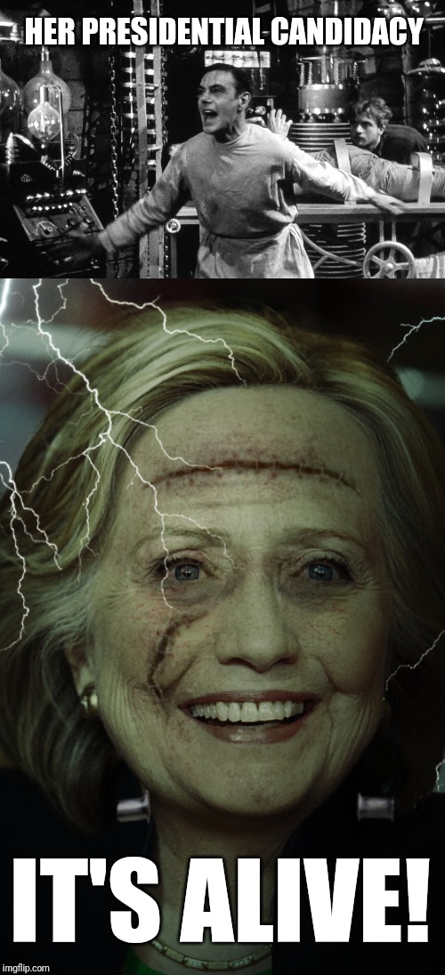 Has the candidate been revived?!? Dun, dun, duuuuhn! | HER PRESIDENTIAL CANDIDACY; IT'S ALIVE! | image tagged in hillary clinton,hillary 2020,liberal agenda,happy halloween,zombies,frankenstein | made w/ Imgflip meme maker