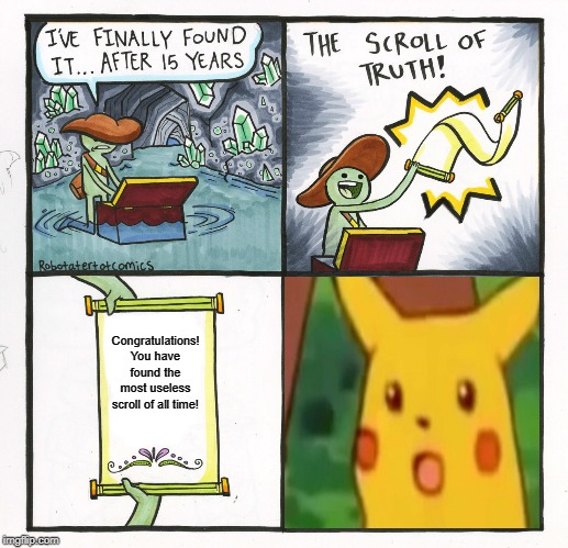 World's most useless scroll | Congratulations!
You have found the most useless scroll of all time! | image tagged in memes,the scroll of truth | made w/ Imgflip meme maker
