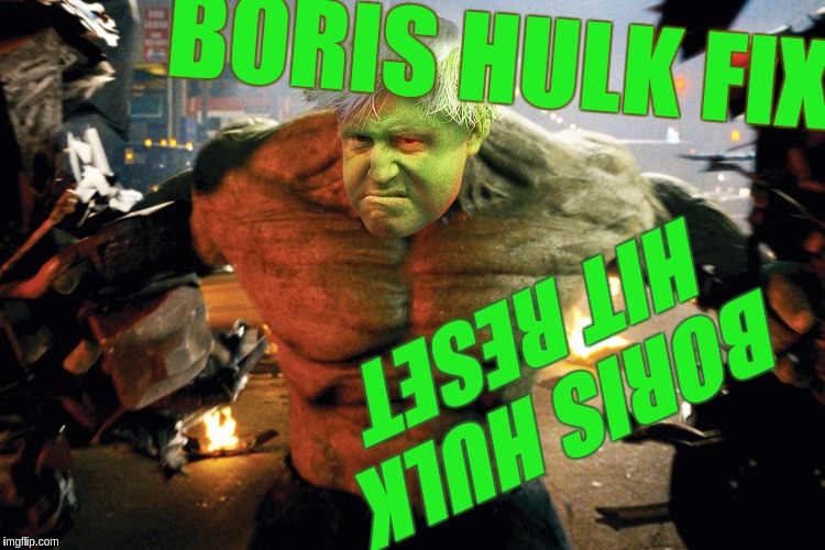 BORIS HULK FIX; BORIS HULK HIT RESET | image tagged in boris johnson | made w/ Imgflip meme maker