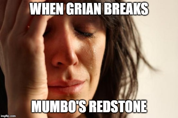 First World Problems | WHEN GRIAN BREAKS; MUMBO'S REDSTONE | image tagged in memes,first world problems | made w/ Imgflip meme maker