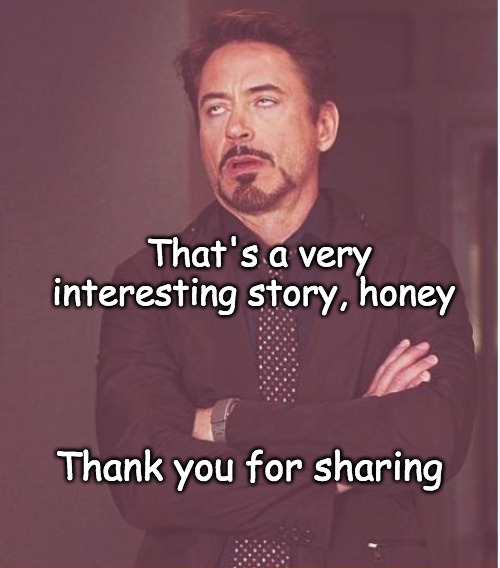 Passive Listening | That's a very interesting story, honey; Thank you for sharing | image tagged in communication,relationships,listening | made w/ Imgflip meme maker