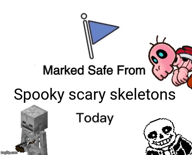 Marked Safe From | Spooky scary skeletons | image tagged in memes,marked safe from,skeleton,spooky scary skeletons,sans,halloween | made w/ Imgflip meme maker