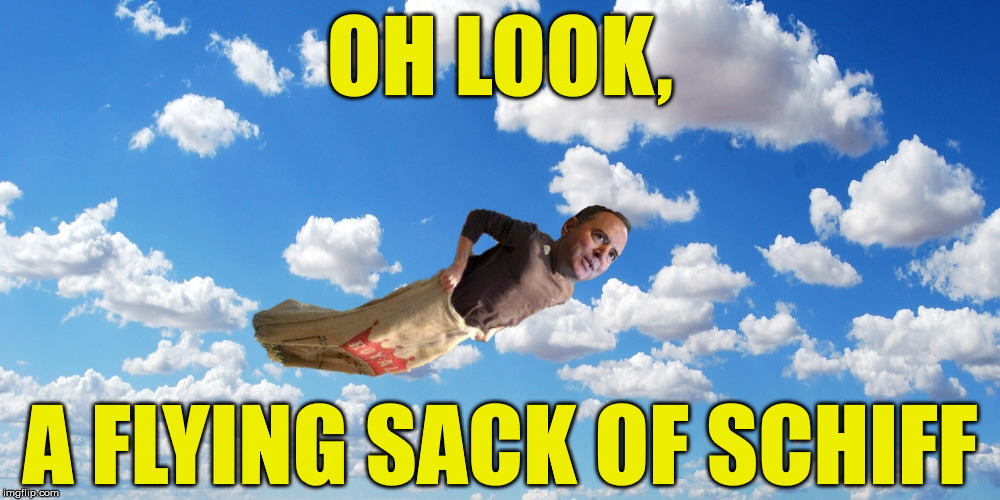 A Flying Sack Of Schiff | OH LOOK, A FLYING SACK OF SCHIFF | image tagged in adam schiff,memes,flying,liar liar pants on fire,trump impeachment,one does not simply | made w/ Imgflip meme maker