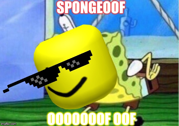 Mocking Spongebob Meme | SPONGEOOF; OOOOOOOF OOF | image tagged in memes,mocking spongebob | made w/ Imgflip meme maker