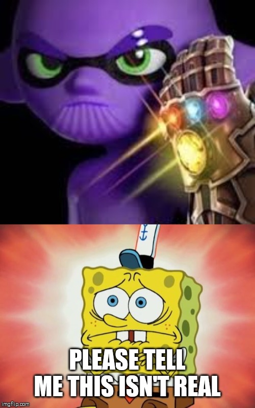 PLEASE TELL ME THIS ISN'T REAL | image tagged in scared spongebob,thanoling,memes | made w/ Imgflip meme maker