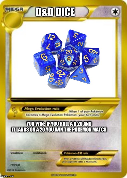 Pokemon Mega evolution card template | D&D DICE; YOU WIN:  IF YOU ROLL A D 20 AND IT LANDS ON A 20 YOU WIN THE POKEMON MATCH | image tagged in pokemon mega evolution card template | made w/ Imgflip meme maker