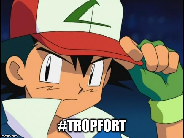Gotta catchem all | #TROPFORT | image tagged in ash catchem all pokemon | made w/ Imgflip meme maker