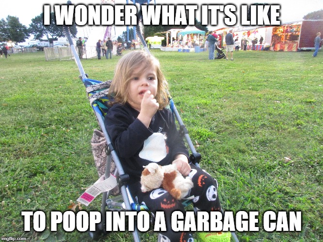 Poop Kid | I WONDER WHAT IT'S LIKE; TO POOP INTO A GARBAGE CAN | image tagged in kids,funny kids,thinking meme | made w/ Imgflip meme maker