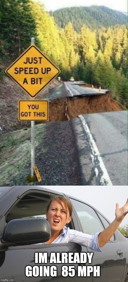 IM ALREADY GOING  85 MPH | image tagged in road rage | made w/ Imgflip meme maker