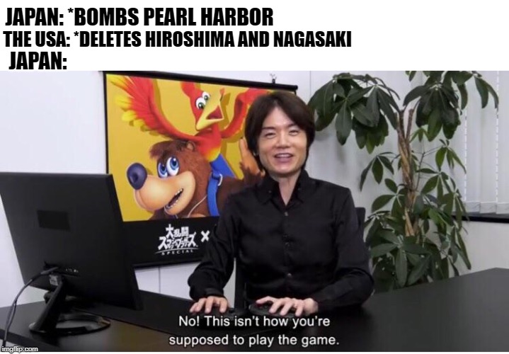 World War 2: Pacific Showdown | JAPAN: *BOMBS PEARL HARBOR; THE USA: *DELETES HIROSHIMA AND NAGASAKI; JAPAN: | image tagged in japan,hiroshima,usa,historical meme,ww2 | made w/ Imgflip meme maker
