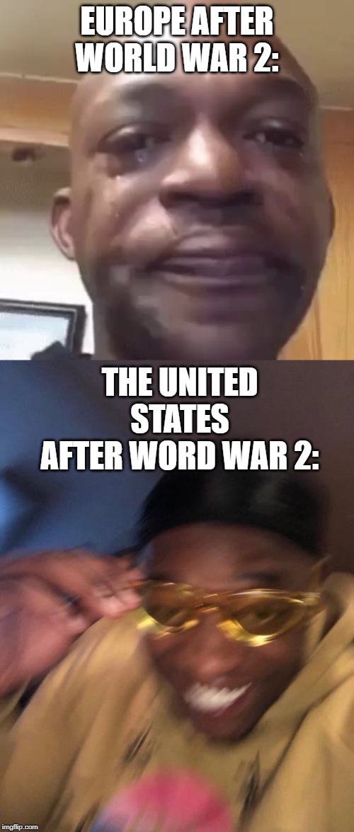 The Great War Part 2, electric boogaloo | EUROPE AFTER WORLD WAR 2:; THE UNITED STATES AFTER WORD WAR 2: | image tagged in world war 2,historical meme,usa,europe,ww2 | made w/ Imgflip meme maker