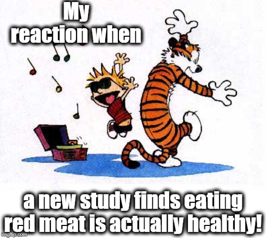 YES!! | My reaction when; a new study finds eating red meat is actually healthy! | image tagged in wow,happy dance | made w/ Imgflip meme maker