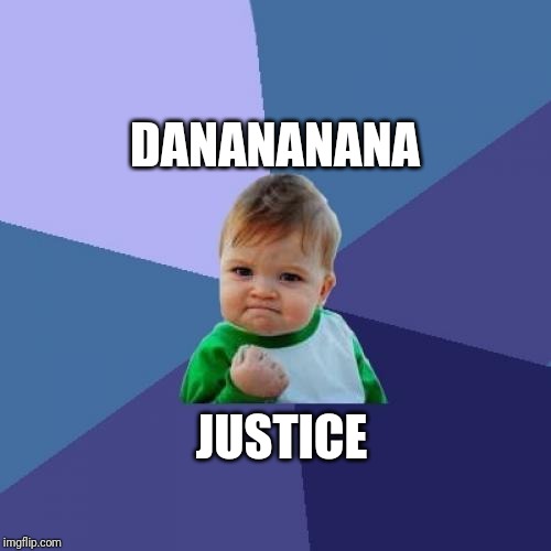 Success Kid | DANANANANA; JUSTICE | image tagged in memes,success kid | made w/ Imgflip meme maker