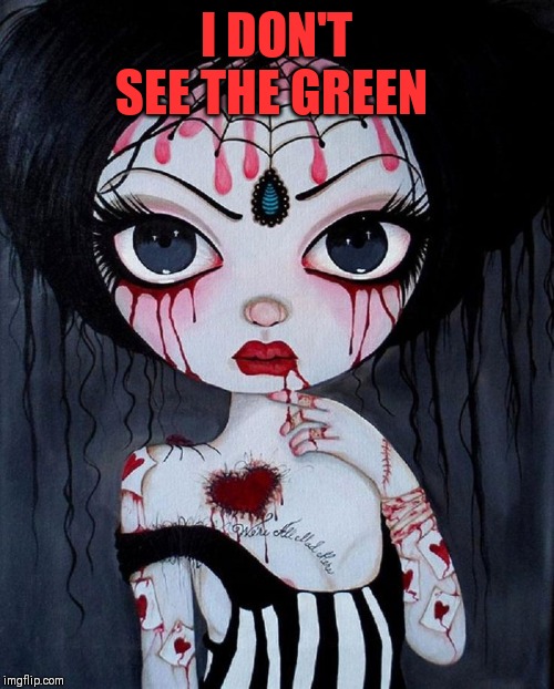 I DON'T SEE THE GREEN | made w/ Imgflip meme maker