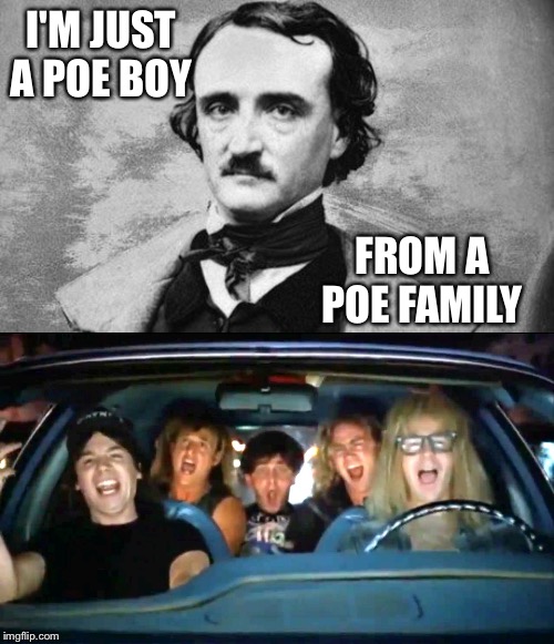 I'M JUST A POE BOY; FROM A POE FAMILY | image tagged in edgar allan poe,bohemian | made w/ Imgflip meme maker