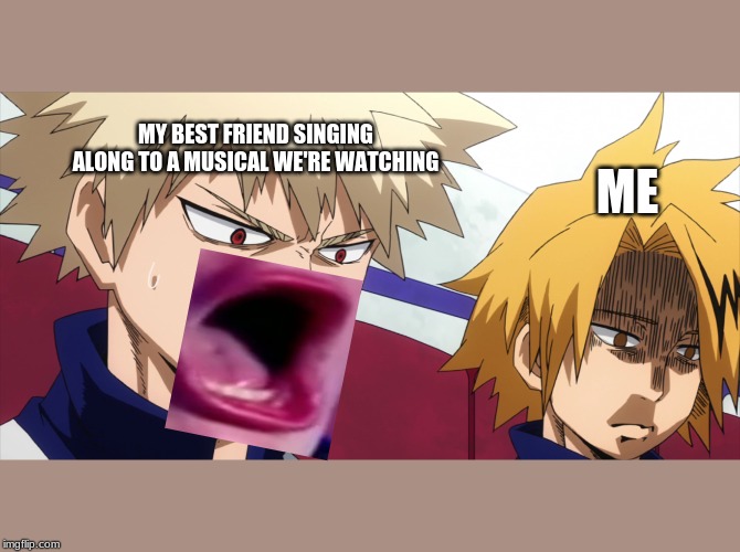 Depression Denki | ME; MY BEST FRIEND SINGING ALONG TO A MUSICAL WE'RE WATCHING | image tagged in my hero academia,bnha,depression,depression denki | made w/ Imgflip meme maker
